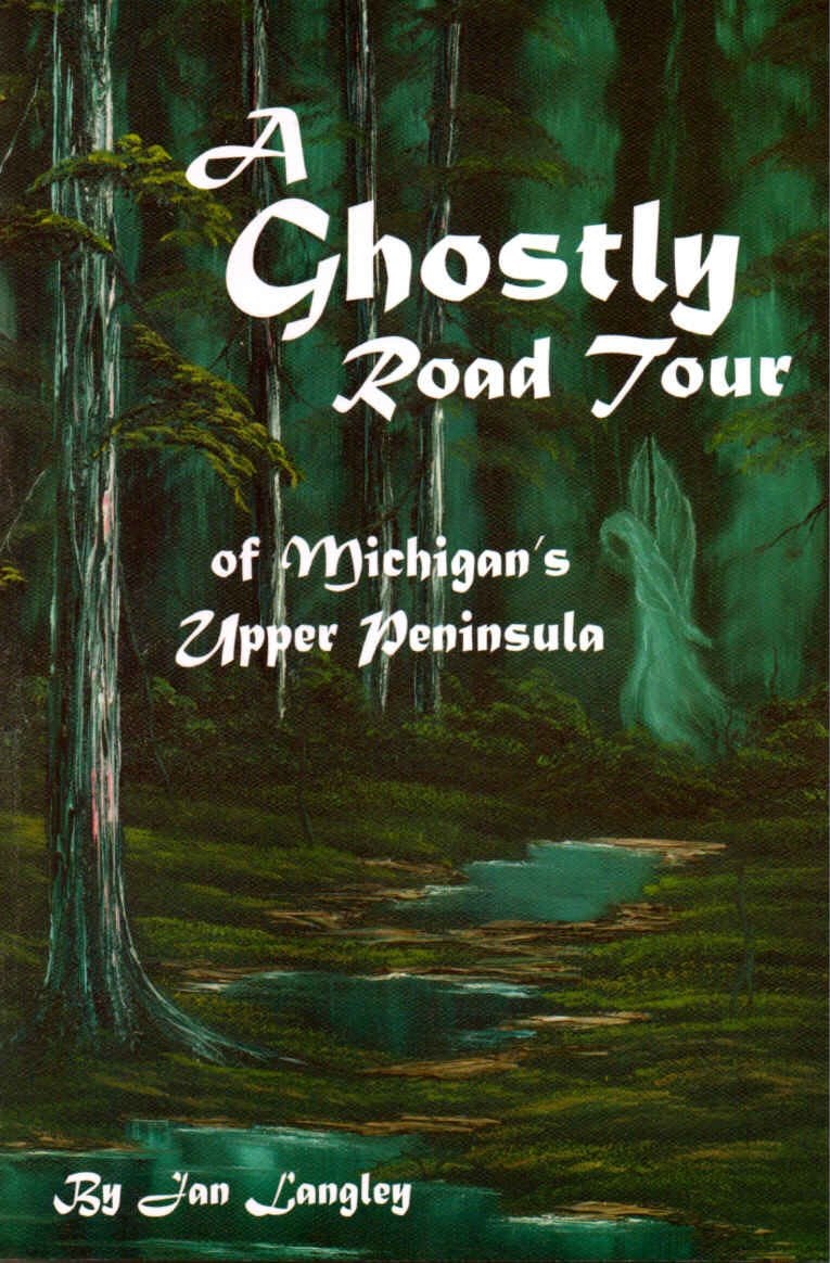 A Ghostly Road Tour of Michigan's Upper Peninsula by Jan Langley