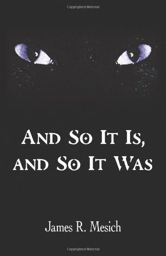 And So It Is, and So It Was by James R. Mesich