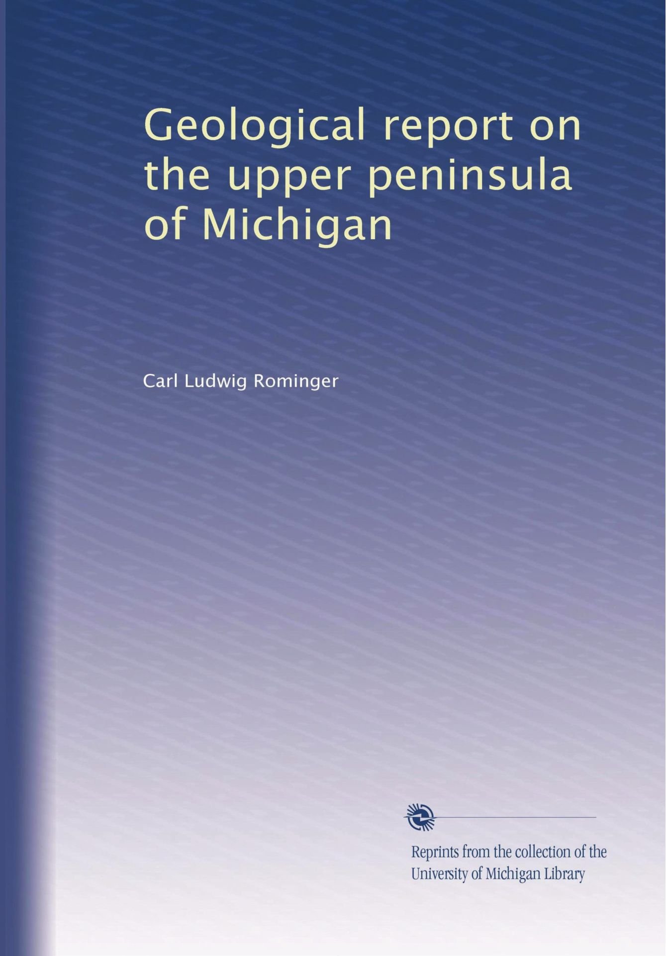 Geological report on the Upper Peninsula by Carl Ludwig Rominger