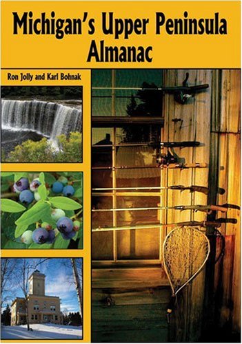 Michigan's Upper Peninsula Almanac by Ronald Jolly & Karl Bohnak