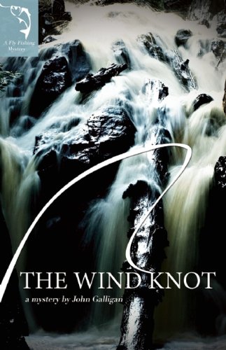 The Wind Knot (A Fly Fishing Mystery) by John Galligan