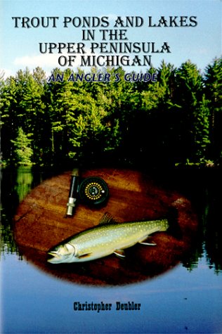 Trout Ponds and Lakes in the Upper Peninsula by Christopher Deubler